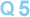 Q5