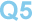 Q5