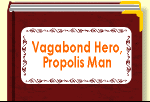 Vagabond Hero, Propolis Man