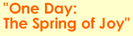 One Day:  The Spring of Joy