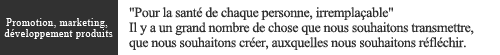 "Pour la santé de chaque personne, irremplaçable" Il y a un grand nombre de chose que nous souhaitons transmettre, que nous souhaitons créer, auxquelles nous souhaitons réfléchir.