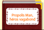 Propolis Man, héros vagabond