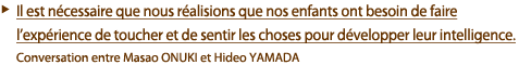 Il est nécessaire que nous réalisions que nos enfants ont besoin de faire l'expérience de toucher et de sentir les choses pour développer leur intelligence.