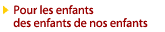 Pour les enfants des enfants de nos enfants