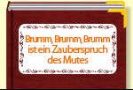 Brumm, Brumm, Brumm ist ein Zauberspruch des Mutes