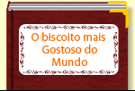 O biscoito mais Gostoso do Mundo