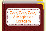 Zzzz, Zzzz, Zzzz, A Mgica da Coragem