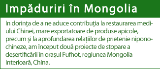 In dorina de a ne aduce contribuia la restaurarea mediului Chinei, mare exportatoare de produse apicole, precum i la aprofundarea relaiilor de prietenie nipono-chineze, am început douEproiecte de împiedicare a deertificrii în oraul Fufhot, regiunea Mongolia Interioar China.