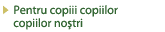 Pentru copiii copiilor copiilor noştri